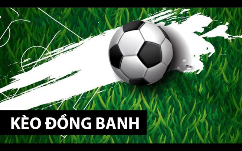 Chọn kèo đồng banh cho những trận đấu không có đội chấp