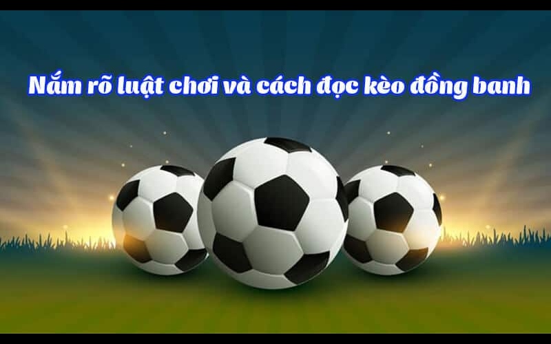 Kèo đồng banh áp dụng khi hai đội ngang tài ngang sức