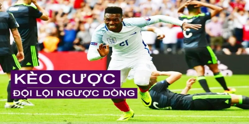 Khái niệm chung về kèo lội ngược dòng