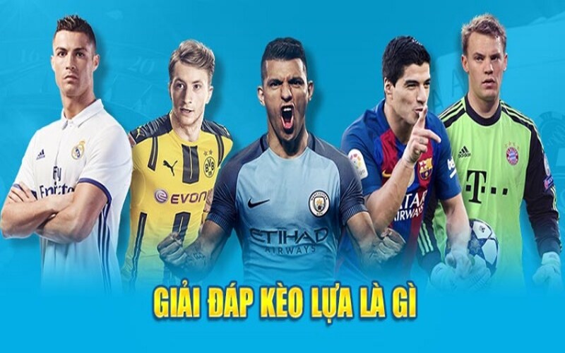 Tìm hiểu về kèo lựa là sao