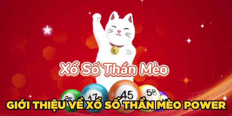 Giới thiệu về Xổ Số Thần Mèo Power