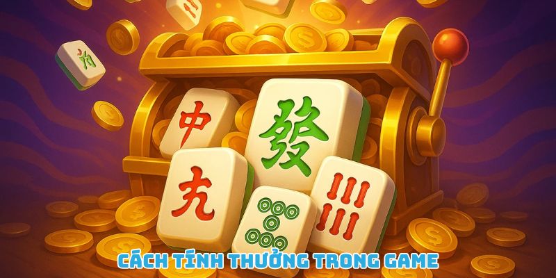 Hiểu cách tính thưởng giúp tối ưu lợi nhuận khi chơi nổ hũ mạt chược