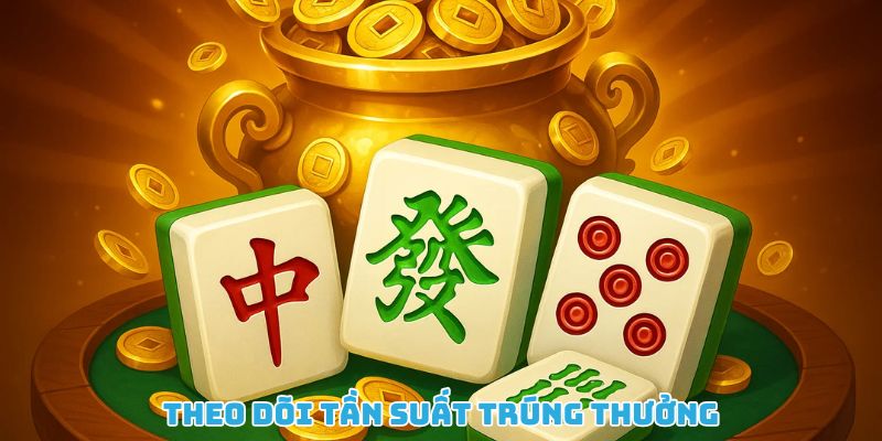 Theo dõi tần suất trúng thưởng để tăng tỷ lệ chiến thắng