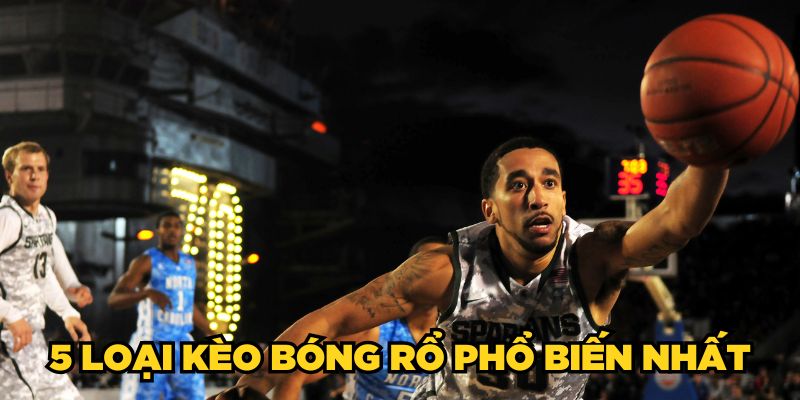 5 loại kèo bóng rổ phổ biến nhất
