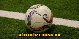 Kèo hiệp 1 bóng đá mang lại cơ hội thắng nhanh